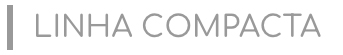 LINHA COMPACTA